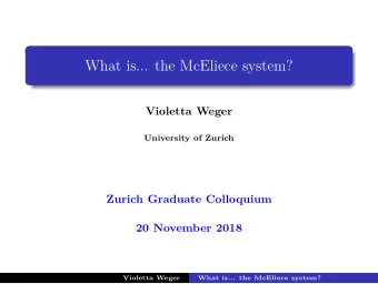 What is... the McEliece system?  Violetta Weger  University of Zurich  Zurich Graduate Colloquium