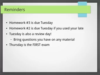 Reminders  Homework #3 is due Tuesday  Homework #2 is due Tuesday if you used your late