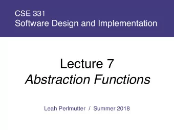 Lecture 7  Abstraction Functions  Leah Perlmutter  /  Summer 2018  Announcements  Announcements