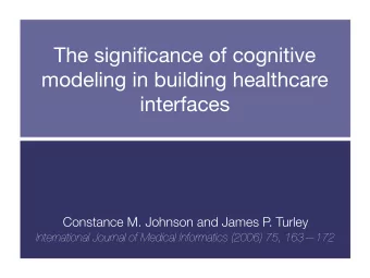 The significance of cognitive  modeling in building healthcare  interfaces  Constance M. Johnson