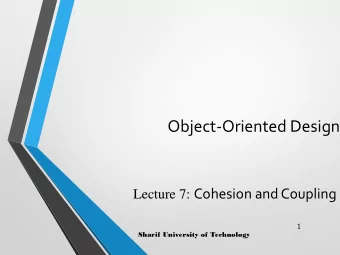 Object-Oriented Design Lecture 7: Cohesion and Coupling  1  Sharif University of Technology