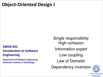 Object-Oriented Design I  Single responsibility  High cohesion  SWEN-261  Information expert
