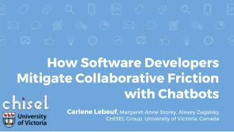 How Software Developers  Mitigate Collaborative Friction  with Chatbots Carlene Lebeuf,