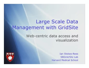 Large Scale Data  Management with GridSite  Web-centric data access and  visualization  Ian