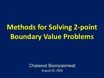Methods for Solving 2-point  Boundary Value Problems  Chaiwoot Boonyasiriwat  August 20, 2020