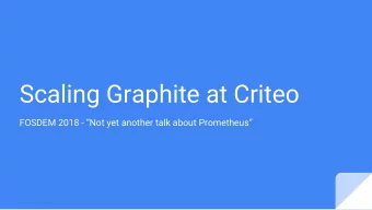 Scaling Graphite at Criteo  FOSDEM 2018 - Not yet another talk about Prometheus  Me  Corentin