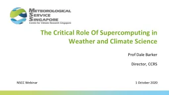 The Critical Role Of Supercomputing in  Weather and Climate Science  Prof Dale Barker  Director,