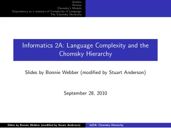 Informatics 2A: Language Complexity and the  Chomsky Hierarchy  Slides by Bonnie Webber (modified