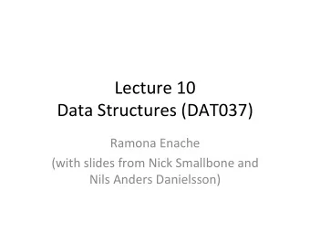 Lecture  10    Data  Structures  (DAT037)            Ramona  Enache