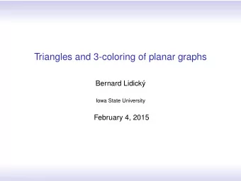 Triangles and 3-coloring of planar graphs  Bernard Lidick  Iowa State University  February 4,