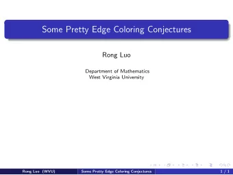 Some Pretty Edge Coloring Conjectures  Rong Luo  Department of Mathematics  West Virginia