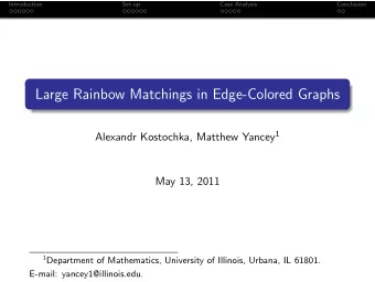 Large Rainbow Matchings in Edge-Colored Graphs Alexandr Kostochka, Matthew Yancey 1  May 13, 2011 1