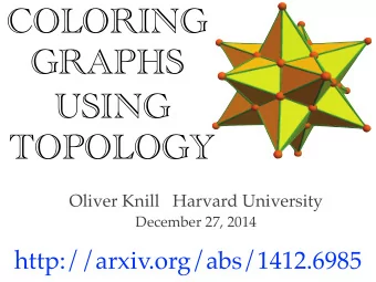 COLORING  GRAPHS  USING  TOPOLOGY  Oliver Knill   Harvard University  December 27, 2014