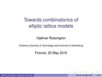 Towards combinatorics of  elliptic lattice models  Hjalmar Rosengren  Chalmers University of