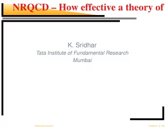NRQCD  How effective a theory of c  K. Sridhar  Tata Institute of Fundamental Research  Mumbai