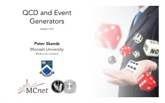 QCD and Event  Generators  Lecture 1 of 3  Peter Skands  Monash University  (Melbourne, Australia)