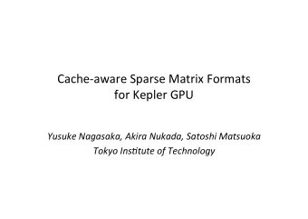 Cache&amp;aware)Sparse)Matrix)Formats)) for)Kepler)GPU