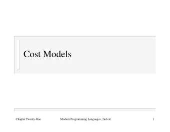 Cost Models  Chapter Twenty-One  Modern Programming Languages, 2nd ed.  1  Which Is Faster?