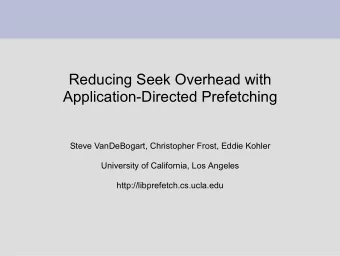 Reducing Seek Overhead with  Application-Directed Prefetching  Steve VanDeBogart, Christopher