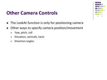 Other Camera Controls  The LookAt function is only for positioning camera  Other ways to