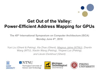 Get Out of the Valley:  Power-Efficient Address Mapping for GPUs The 45 th International Symposium