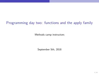 Programming day two: functions and the apply family  Methods camp instructors  September 5th, 2018