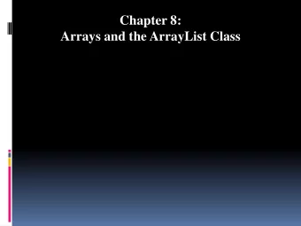 Chapter 8: Arrays and the ArrayList Class  Chapter Topics  Chapter 8 discusses the following main
