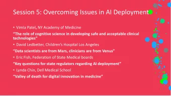 Session 5: Overcoming Issues in AI Deployment  Vimla Patel , NY Academy of Medicine  The role
