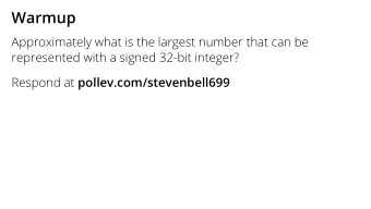 Warmup  Approximately what is the largest number that can be  represented with a signed 32-bit