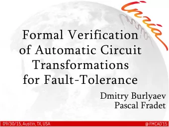 Formal Verification  of Automatic Circuit  Transformations  for Fault-Tolerance  Dmitry Burlyaev
