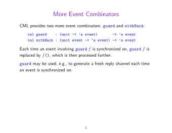 More Event Combinators CML provides two more event combinators: guard and withNack :  val guard  :