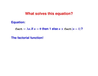 What solves this equation?  Equation:  n : if n = 0 then 1 else n  1 ) ?  fact  fact ( n
