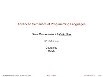 Advanced Semantics of Programming Languages Pierre C LAIRAMBAULT &amp; Colin R IBA  LIP - ENS de