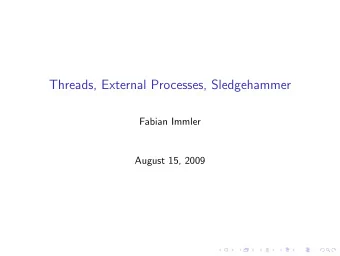 Threads, External Processes, Sledgehammer  Fabian Immler  August 15, 2009 1 Sledgehammer 2 Threads
