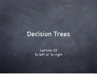 Decision Trees  Lecture 22  To left or to right  1  Decision Trees  2  Decision Trees  A different