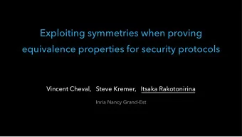 Exploiting symmetries when proving  equivalence properties for security protocols  Vincent Cheval,
