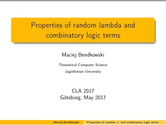Properties of random lambda and  combinatory logic terms  Maciej Bendkowski  Theoretical Computer