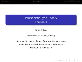 Intuitionistic Type Theory  Lecture 1  Peter Dybjer  Chalmers tekniska hgskola, Gteborg  Summer