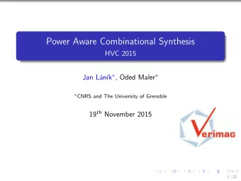 Power Aware Combinational Synthesis  HVC 2015  Jan L  an k  , Oded Maler   CNRS and