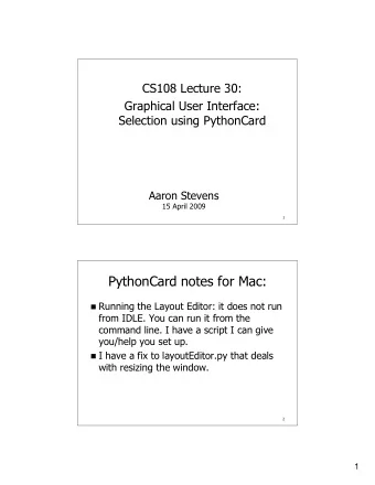 PythonCard notes for Mac:  Running the Layout Editor: it does not run  from IDLE. You can run it