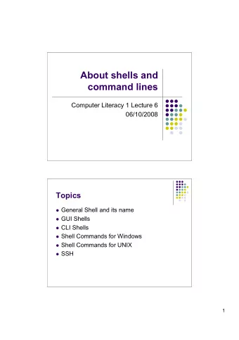 About shells and  command lines  Computer Literacy 1 Lecture 6  06/10/2008  Topics  General