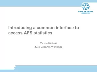 Introducing a common interface to  access AFS statistics  Marcio Barbosa  2019 OpenAFS Workshop