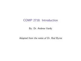 COMP 2718: Introduction  By: Dr. Andrew Vardy  Adapted from the notes of Dr. Rod Byrne  Outline