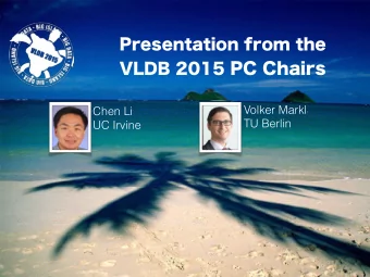 VLDB 2015 PC Chairs  Volker Markl  Chen Li  TU Berlin  UC Irvine  33  6  Tutorials  Research