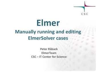 Elmer  Manually running and editing  ElmerSolver cases  Peter Rback  ElmerTeam CSC  IT Center
