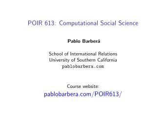 POIR 613: Computational Social Science  Pablo Barber  a  School of International Relations