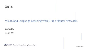 Vision and Language Learning with Graph Neural Networks  Linchao Zhu  22 Apr, 2020  Recognition,
