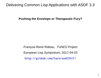 Delivering Common Lisp Applications with ASDF 3.3  Pushing the Envelope or Therapeutic Fury?