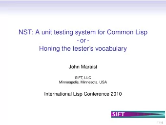 NST: A unit testing system for Common Lisp  - or -  Honing the testers vocabulary  John Maraist