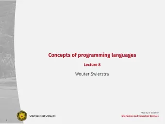 Concepts of programming languages  Lecture 8  Wouter Swierstra  Faculty of Science  Information and